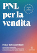 PNL per la vendita. Tecniche e strategie di programmazione neuro-linguistica apllicata alla vendita e al business